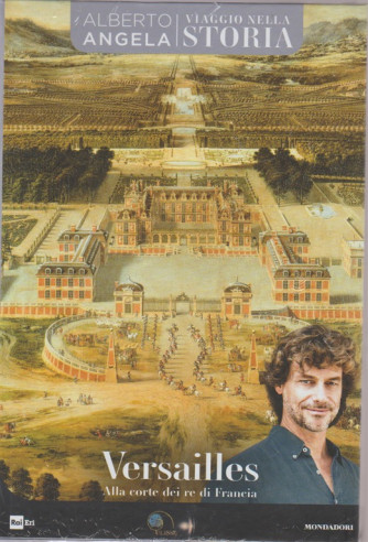 Viaggio Nella Storia - Versailles  - n. 16 - 1/5/2018 - Alberto Angela