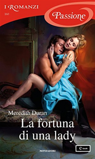 I Romanzi Passione vol. 160 - La Fortuna di un Lady di Meredith Duran