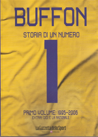 Buffon Storia Di Un numero 1 - Primo volume : 1995 - 2006 extra : Gigi e la nazionale - pubblicazione bimestrale - 