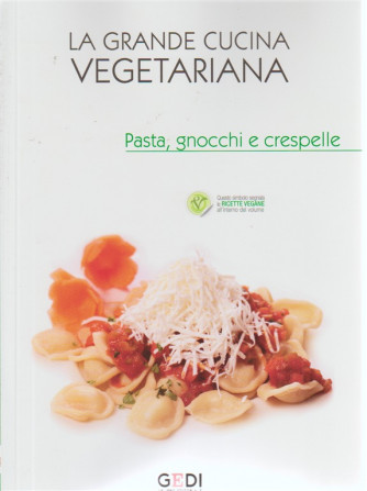 La Grande Cucina Vegetariana - Padta, gnocchi e crespelle n. 7 - del 1/6/2018 - settimanale