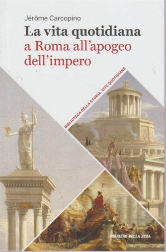 Vita Quotidiana - La Vita Quotidiana a Roma all'apogeo dell'impero -  volume 26 - settimanale - 