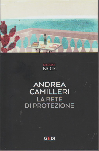 Passione Noir - La Rete Di Protezione di Andrea Camilleri n. 2 - 25/6/2018 - settimanale - 