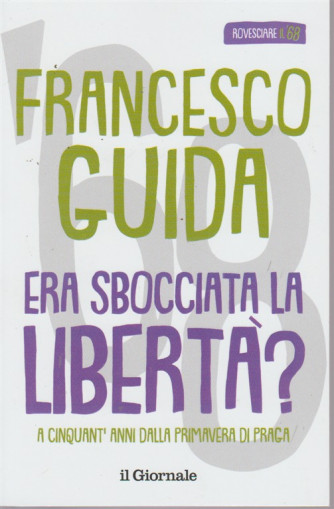 Francesco Guida. Rovesciare il 68 - volume 5 - Era sbocciata la libertà?