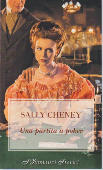 I romanzi storici - Una partita a poker - di Sally Cheney - n. 200 - bimestrale - luglio 2018 - 