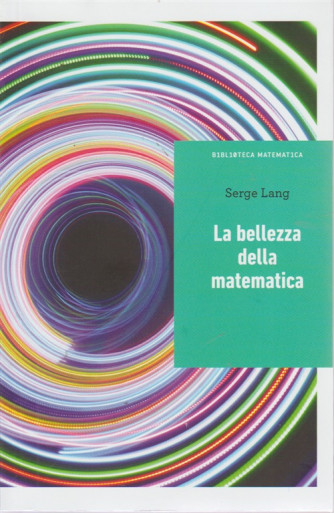 Biblioteca Matematica - La bellezza della matematica - di Serge Lang - n. 17 - settimanale - 