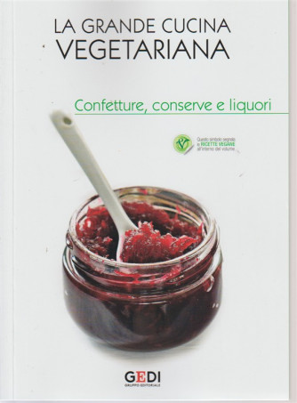 La Grande Cucina Vegetariana - Confetture, conserve e liquori - n. 14 - del 20/7/2018 - settimanale