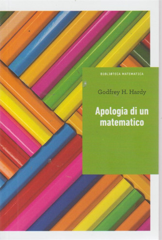 Biblioteca Matematica - Apologia di un matematico - Godfrey H. Hardy - n. 19 - settimanale