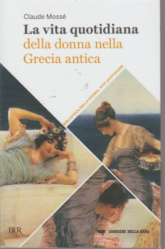 La vita quotidiana della donna nella Grecia antica - volume 33 - settimanale - 