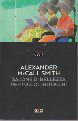 Passione noir - Alexander McCall Smith - Salone di bellezza per piccoli ritocchi - n. 9 - del 13/8/2018 - settimanale