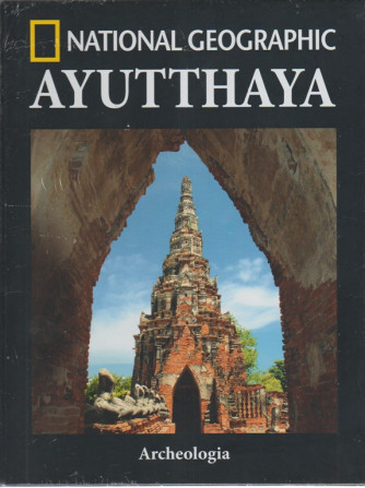 National Geographic Ayutthaya - Archeologia - n. 27 - settimanale - 14/9/2018