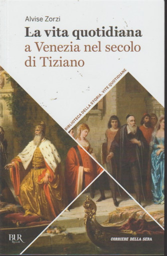 La vita quotidiana a Venezia nel secolo di Tiziano - n. 38 - settimanale