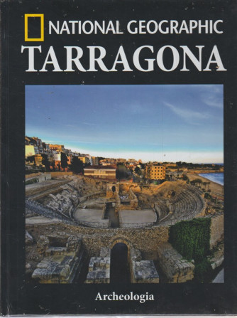 Archeologia - Tarragona - National Geographic - n. 46 - quindicinale - 18/9/2018