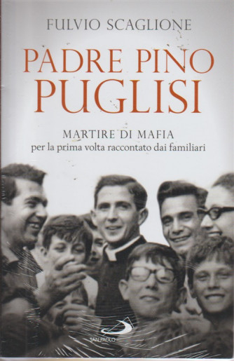 Famiglia Cristiana - Padre Pino Puglisi - di Fulvio Scaglione - Biografia inedita