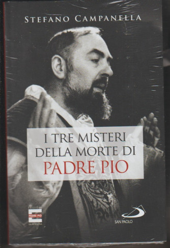 Padre Pio i misteri della morte - settembre 2018 - di Stefano Campanella