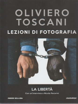 Oliviero Toscani - Lezioni di fotografia -  La libertà - n. 30 - settimanale