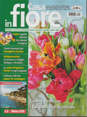 Casa in Fiore - mensile n. 3 Marzo 2018 - Colore e varietà con i Tulipani 