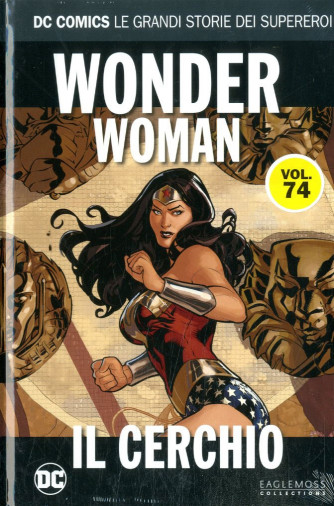 Dc Comics Le Grandi Storie... - N° 74 - Wonder Woman: Il Cerchio - Le Grandi Storie Dei Supereroi Rw Lion