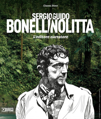 LIBRI VARI - Sergio Bonelli/Guido Nolitta. L’editore narratore