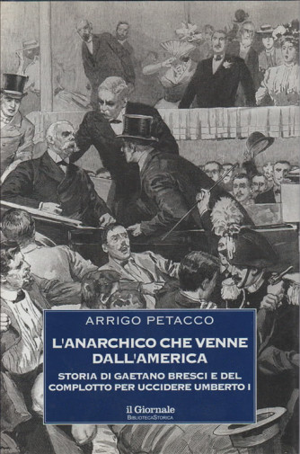 L'anarchico che venne dall'America - Storia di Gaetano Bresci di Arrigo Petacco