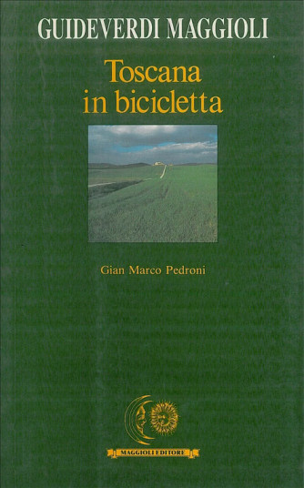 Toscana in bicicletta - Guida turistica Guideverdi Maggioli di G. Marco Pedroni