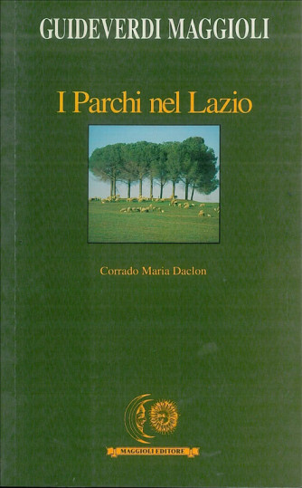 I parchi nel Lazio - Guida turistica Guideverdi Maggioli di Corrado Maria Daclon