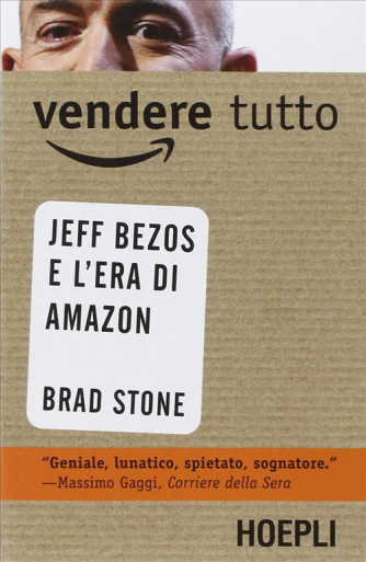Vendere tutto - Jeff Bezos e l'era di Amazon - Brad Stone