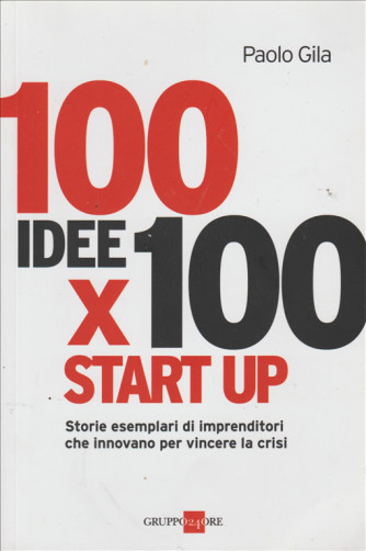 100 IDEE PER 100 START UP di Paolo Gila