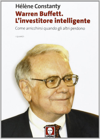 Warren Buffett L'investitore intelligente Come arricchirsi quando gli altri perdono