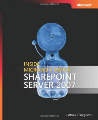 Inside Microsoft Office SharePoint Server 2007 di Patrick Tisseghem