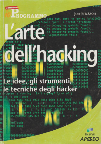 L'arte dell'hacking di Jon Erickson - Le idee, gli strumenti, le tecniche hacker