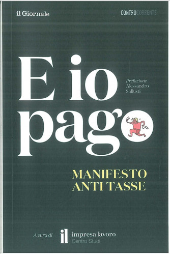 E IO PAGO manifesto anti- tasse collana ControCorrente de Il Giornale