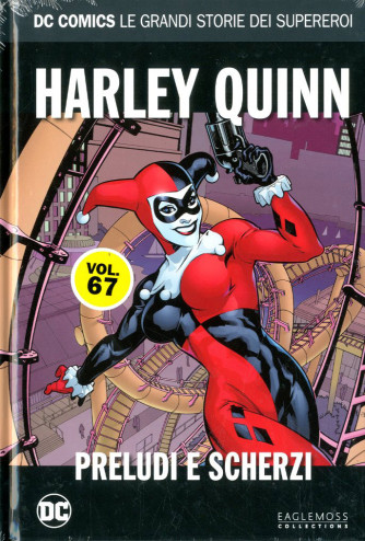 Dc Comics Le Grandi Storie... - N° 67 - Harley Quinn: Preludi E Scherzi - Rw Lion