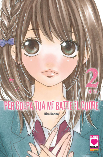 Per Colpa Tua Mi Batte Il Cuore - N° 2 - Per Colpa Tua Mi Batte Il Cuore - Manga Kiss Planet Manga