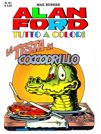Alan Ford Tutto A Colori - N° 61 - La Testa Di Coccodrillo - 1000 Volte Meglio Publishing