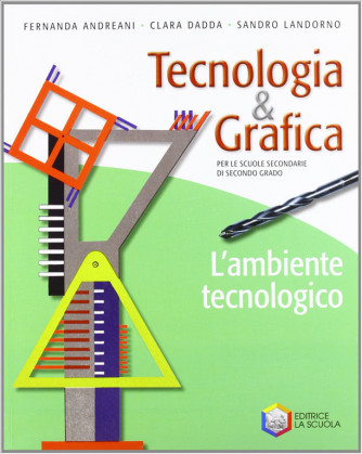 Tecnologia & grafica. L'ambiente tecnologico.  - ISBN: 9788835025610