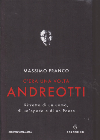 Massimo Franco - C'era una volta Andreotti - Ritratto di un uomo, di un'epoca e di un Paese - bimestrlale