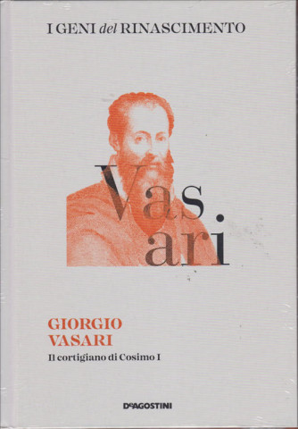 I geni del Rinascimento - Giorgio Vasari - n. 10 - 19/1/2019 - settimanale