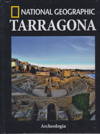National Geographic - Tarragona - Archeologia - n. 46 - settimanale - 25/1/2019