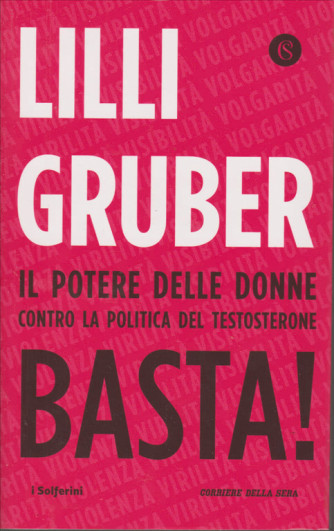 Lilli Gruber - Il potere delle donne contro la politica del testosterone - Basta! - bimestrale - 