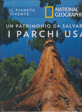 Il Pianeta Vivente - Un patrimonio da salvare - I parchi Usa - National Geographic - n. 6 - quattordicinale- 29/10/2019 - 