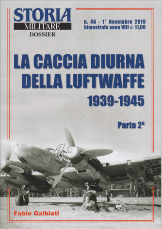 Storia Militare Dossier  - La caccia diurna della Luftwaffe 1939-1945 - Parte seconda - n. 46 - 1° novembre 2019 - bimestrale