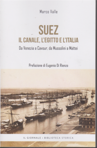 Suez - Il canale, l'Egitto e l'Italia - Da Venezia a Cavour, da Mussolini a Mattei