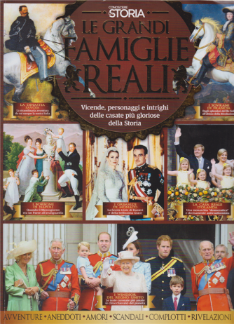 Conoscere la storia - Le grandi famiglie reali - n. 7 - bimestrale - marzo - aprile 2019 - 