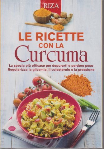 Curarsi mangiando Le ricette con la curcuma - n. 137 - dicembre 2019 - 