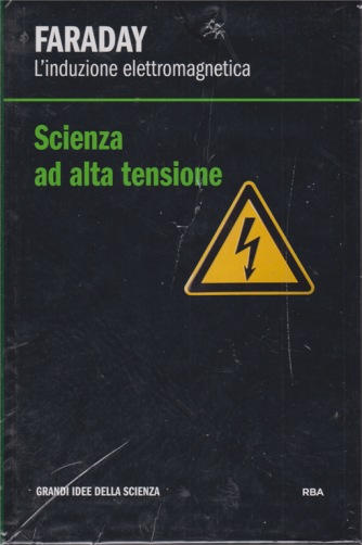 Grandi idee della scienza - Faraday -Scienza ad alta tensione - n. 17 - settimanale - 17/1/2020 - copertina rigida
