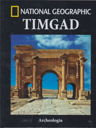 Archeologia - Timgad - National Geographic - n. 59 - quindicinale - 19/3/2019