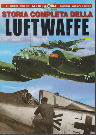 Ali di gloria - ilibri - Storia completa della Luftwaffe - n. 44 - febbraio - marzo 2020 - bimestrale