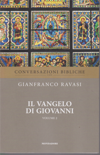 Conversazioni bibliche con Gianfranco Ravasi - Il Vangelo di Giovanni - volume 2 - n. 7 - settimanale