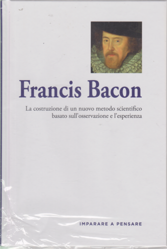 Imparare a pensare - Francis Bacon - n. 57 - settimanale - 21/2/2020 - copertina rigida