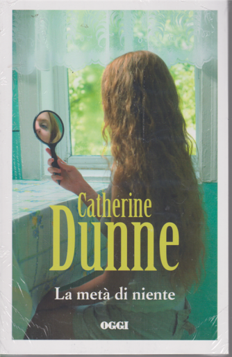 Catherine Dunne - La metà di niente - n. 2 - settimanale - 